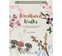 A Love of Cloth & Thread: Woodland Walks : Over 25 Original Embroidery Designs with Iron-on Transfers