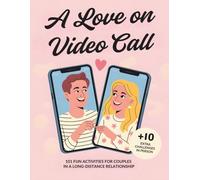 A Love on Video Call: 101 fun activities for couples in a long-distance relationship (+10 EXTRA challenges in person)
