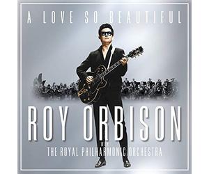 A Love So Beautiful: Roy Orbison & The Royal Philharmonic Orchestra