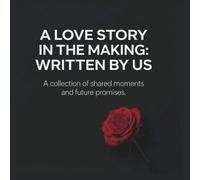 A LOVE STORY IN THE MAKING ; WRITTEN BY US: Your first date love story / Fill in the blanks to personalise your valentines gift