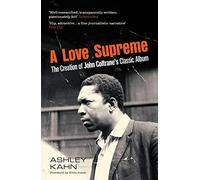 A Love Supreme : The Creation Of John Coltrane's Classic Album