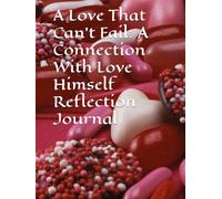 A Love That Can’t Fail: A Connection With Love Himself Reflection Journal