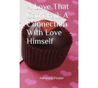 A Love That Can't Fail: A Connection With Love Himself