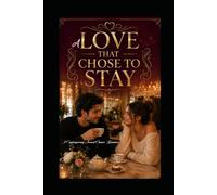 A Love That Chose To Stay: A Contemporary Second Chance Romance