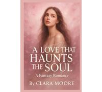 A LOVE THAT HAUNTS THE SOUL: A Fantasy Romance