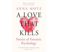 A Love That Kills: Stories of Forensic Psychology (Paperback) - Anna Motz Book