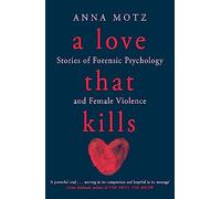 A Love That Kills: Stories of Forensic Psychology and Female Violence