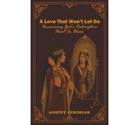 A Love That Won’t Let Go: Uncovering God’s Redemptive Heart In Hosea