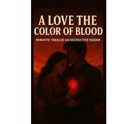 A Love the Color of Blood: Romantic Thriller and Destructive Passion