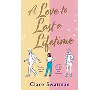 A Love to Last a Lifetime: The epic love story from Clare Swatman, author of Before We Grow Old