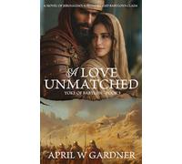 A Love Unmatched: A Novel of Jerusalem's Survivors and Babylon's Claim (Yoke of Babylon)