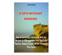 A LOVE WITHOUT BORDERS: How An Instructor Fell In Love With Her Student In A Strange Land And They Lived Together Happily Despite All The Challenges They Faced. (Novel)