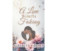 A Love Worth Faking: An Off Limits Sweet Billionaire Romance
