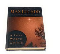 A Love Worth Giving: Living in the Overflow of God's Love (Bestseller Collection)