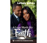 A Love Worth My Faith: A Christian Romance Novel (Faith for the Journey)