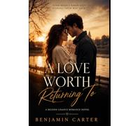 A LOVE WORTH RETURNING TO: A Second Chance Romance novel