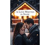 A Love Written in Snow: A Heartwarming Winter Romance About Fate, Deep Love, and Forever Promises