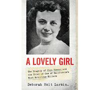 A Lovely Girl: The Tragedy of Olga Duncan and the Trial of One of California's Most Notorious Killers