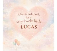 A Lovely Little Book, for a Very Lovely Little Lucas: A beautiful bedtime story to let Lucas know just how much you love him