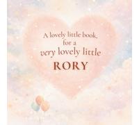 A Lovely Little Book, for a Very Lovely Little Rory: A beautiful bedtime story to let Rory know just how much you love him
