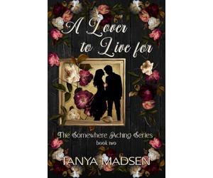 A Lover to Live For: The Somewhere Aching Series book two: A dark, emotional romantic suspense about betrayal, forbidden love, and heartbreakn: 2