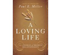 A Loving Life: In a World of Broken Relationships by Paul E. Miller (English) Pa