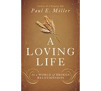 A Loving Life: In a World of Broken Relationships - Paperback NEW Paul E. Miller