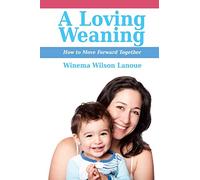 A Loving Weaning: How to Move Forward Together