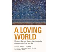 A Loving World : Monastic Perspectives on Contemplative Awareness in Love and Life