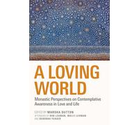 A Loving World: Monastic Perspectives on Contemplative Awareness in Love and Life (Monastic Wisdom Series)