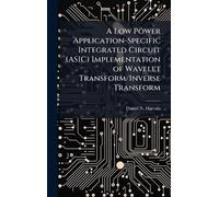 A Low Power Application-Specific Integrated Circuit (ASIC) Implementation of Wavelet Transform/Inverse Transform