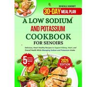 A LOW SODIUM AND POTASSIUM COOKBOOK FOR SENIORS: Delicious, Heart-Healthy Recipes to Support Kidney, Heart, and Overall Health While Managing Sodium and Potassium Intake