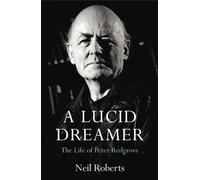 A Lucid Dreamer: The Life of Peter Redgrove