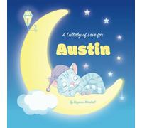 A Lullaby of Love for Austin: Personalized Book for Kids & Bedtime Story for Baby, Toddler, Children, Boy & Girl with Gratitude Rhymes & a Cute Cat ... (Child's Name) with Unconditional Love)