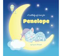 A Lullaby of Love for Penelope: Personalized Gift Book & Bedtime Story for Baby, Toddler, Children, Boy & Girl with Gratitude Rhymes & a Cute Cat ... (Child's Name) with Love & Inspiration)