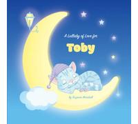 A Lullaby of Love for Toby: Personalized Book & Bedtime Story with Love Poems & Gratitude Poems