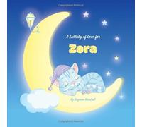A Lullaby of Love for Zora: Personalized Book & Bedtime Story with Love Poems & Gratitude Poems