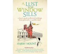 A Lust For Window Sills: A Lover's Guide to British Buildings from Portcullis to Pebble Dash