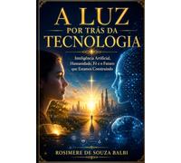 A LUZ POR TRÁS DA TECNOLOGIA