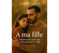 À ma fille: L’histoire d’un père, d’une enfant, et de la lumière qui survit à la nuit.