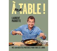 A ma table !: Mes 100 recettes préférées pour tous les jours