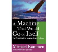 A Machine That Would Go of Itself: The Constitution in American Culture