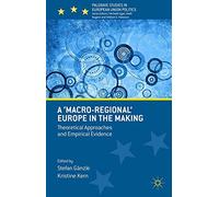 A 'Macro-Regional' Europe in the Making: Theoretical Approaches and Empirical Evidence (Palgrave Studies in European Union Politics (Paperback))