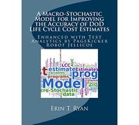 A Macro-Stochastic Model for Improving the Accuracy of DoD Life Cycle Cost Estimates: Enhanced with Text Analytics by PageKicker Robot Jellicoe
