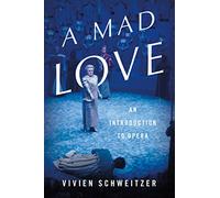 A Mad Love: An Introduction to Opera
