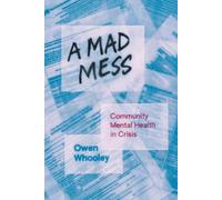 A Mad Mess: Community Mental Health in Crisis (Ethnographic Encounters and Discoveries)