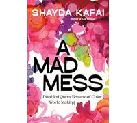 A Mad Mess: Disabled Queer Femme of Color World Making