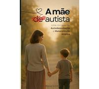 A Mãe Autista: Uma Jornada de Autodescoberta e Maternidade Atípica