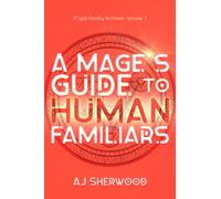 A Mage's Guide to Human Familiars: 1 (R'iyah Family Archives: Volume)