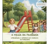 A Magia da Paciência: Aprendendo a Esperar com Maricota no Parquinho (Baú de Ferramentas Para Pais)